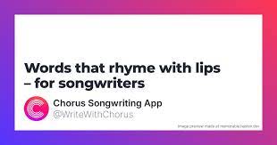 160 words that rhyme with lips for