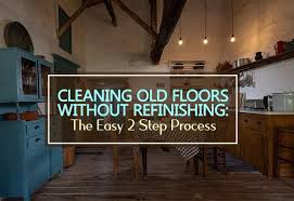 cleaning old floors without refinishing