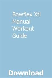 Bowflex Xtl Manual Workout Guide Urxinjustxi