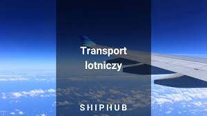 Transport lotniczy rodzaje i czas przewozu ShipHub