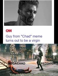 The term has a history of being used by incels and other manosphere groups. Dopl3r Com Memes Cn Guy From Chad Meme Turns Out To Be A Virgin Megachad Redditors You Andlarent So Different
