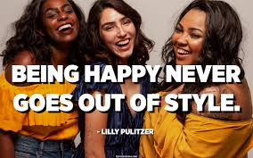Check spelling or type a new query. Being Happy Never Goes Out Of Style Lilly Pulitzer Quotespedia Org