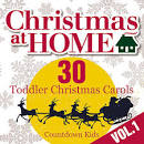 Christmas at Home: 30 Toddler Christmas Carols, Vol. 1
