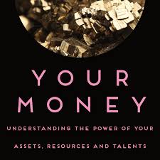 Your Money Understanding The Power Of Your Assets Resources And Talents