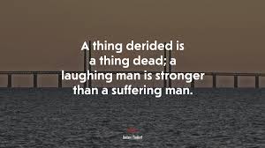 The laughing man is a short story written by j. 654621 A Thing Derided Is A Thing Dead A Laughing Man Is Stronger Than A Suffering Man Gustave Flaubert Quote 4k Wallpaper Mocah Hd Wallpapers