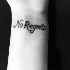 You can get a tattoo removed should decide that you are truly unhappy with it, but you will find that it is both a painful and expensive experience. No Regrets Wrist Tattoo No Regrets Tattoo Tattoos Tattoo Quotes