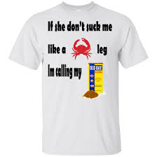If She Dont Suck Me Like A Crab Leg Im Calling My Old Bay Seasoning T Shirt