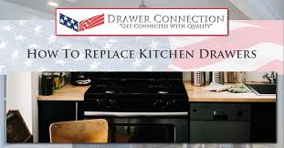 how to replace kitchen drawers dc drawers