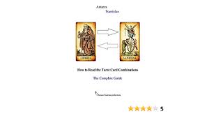 Tarot card meanings explained easy! How To Read The Tarot Card Combinations The Complete Guide Stanislas Antares 9781543168808 Amazon Com Books