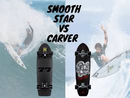 How To Choose Your Surfskate Smoothstar Vs Carver Enelpico