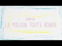 comptine la maison toute ronde you