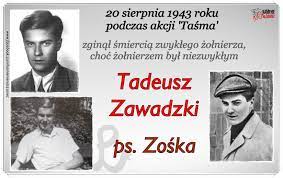 Kamienie na szaniec - Dwudziesty dzień sierpnia, 72 lata temu, miejscowość  Sieczychy... To właśnie wtedy zginął Tadeusz Zawadzki... Zapraszamy do  zapoznania się z relacją dokumentującą śmierć tego wspaniałego chłopca:  "Jest godzina 19.30.