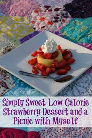 Let's eat a low calorie dessert like a strawberry cake! Simply Sweet Low Calorie Strawberry Dessert And A Picnic With Myself Busy Being Jennifer
