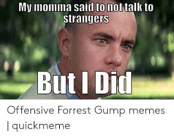 Forrest gump one less thing. 25 Best Memes About Offensive Forrest Gump Offensive Forrest Gump Memes