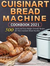 First, put all of your ingredients in the bread machine in the order listed for cuisinart machines. Cuisinart Bread Machine Cookbook 2021 500 Quick And Easy Budget Friendly Recipes For Your Cuisinart Bread Machine By Jamie Larry Hardcover Barnes Noble