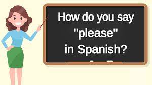 how do you say please in spanish