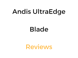 Andis Ultraedge Blade Reviews Buyers Guide