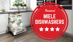 Miele Dishwasher Our 3 Best Picks For 2019 Review