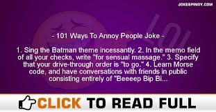 These are excerpts from jargon 2.9.12. 101 Ways To Annoy People Joke Pinoy Jokes