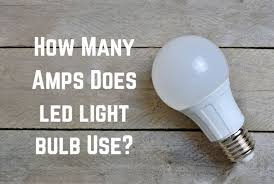 Many Amps Does A Led Light Bulb Draw