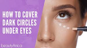 how to cover dark circles under eyes