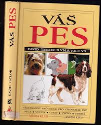 📗 Váš pes : Všestranný průvodce pro chovatele psů: Péče o psy, o jejich  zdraví a chování | David Taylor 1998