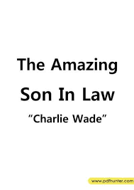 But this godly quality of charlie wade is sacrificed at the altar of material gains. Pdf The Amazing Son In Law Charlie Wade Full Book Pdf Free Download Pdf Hunter
