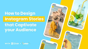 How To Design Instagram Stories That Captivate Your Audience
