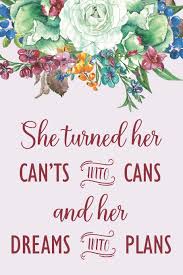 Adrienne vaughan > quotes > quotable quote. She Turned Her Can Ts Into Cans And Her Dreams Into Plans Inspirational Journal With Floral Design Graduation Gift Idea Perfect For Any High School Book Or Gift Them A Blank Lined