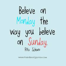 Believe on Monday the way you believe on Sunday - Inspirational ... via Relatably.com