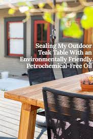 i sealed my outdoor teak table with an