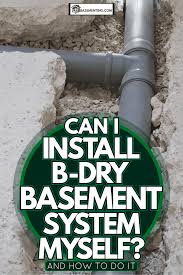 Can I Install B Dry Basement System