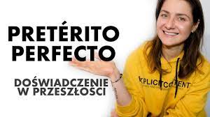 Czas Przeszły Hiszpański Preterito Perfecto - EL PRETÉRITO PERFECTO czyli CZAS PRZESZŁY i opowieści o naszym  DOŚWIADCZENIU 🇪🇸 so KAYKA - YouTube