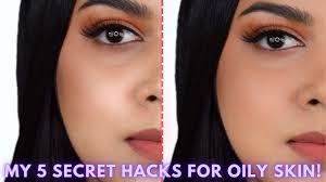 my top 5 secret tips for oily skin