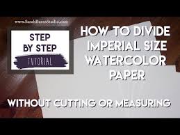 How To Divide Imperial Size Watercolor Paper No Cutting Or