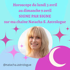 Horoscope de la semaine du 2 au 9 avril 2023 pour chaque signe astrologique  - Natacha-S Astrologue