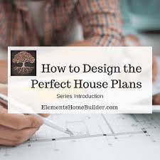How To Design The Perfect House Plans