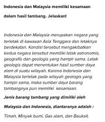 Dua orang tewas dan sejumlah orang lainnya hilang setelah gempa bumi terjadi di dekat puncak gunung tertinggi di malaysia, seperti disampaikan pejabat dua jasad seorang pemandu lokal dan seorang anak perempuan berusia 12 tahun asal singapura ditemukan di gunung kinabalu, di pulau. Indonesia Dan Malaysia Memiliki Kesamaan Dalam Hasil Tambang Jelaskan Jawab Jawab Brainly Co Id