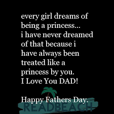 Doston har saal father's day aata hain or hum log har saal apne friends or family members ko happy father's day wish karte hain to aaj hum apke liye bahut hi khubsurat fathers day quotes from daughter, happy fathers day quotes, father's day, father's day gifts or happy fathers day images lekar aaye aap in images ko apne status par dal sakte hain. Every Girl Dreams Of Being A Princess I Have Never Dreamed Readbeach Com