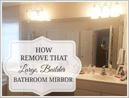 Remove A Large Bathroom Builder Mirror