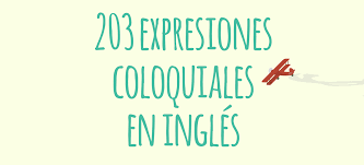 203 expresiones en inglés coloquiales