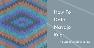 how to date navajo rugs a guide to