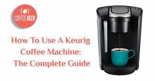 how to use a keurig coffee machine the