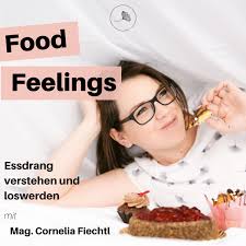 Food Feelings - Essdrang verstehen und loswerden mit Mag. Cornelia Fiechtl