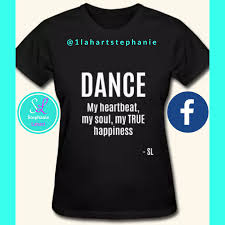 Dancing is so much more than just grooving on the dance floor to your favorite tunes. 68 Dance And Dancer Quotes T Shirt Clothing By Stephanie Lahart Ideas Dance Dancer Just Dance