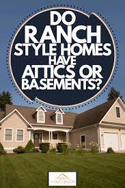 Do Ranch Style Homes Have Attics Or