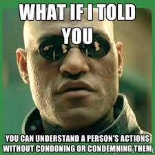 what if i told you you can understand a person&#39;s actions without ... via Relatably.com
