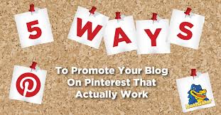 5 Ways To Promote Your Blog On Pinterest That Actually Work