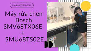 KIMQUOCTIEN.COM I Máy rửa chén Bosch SMV68TX06E + Máy rửa bát Bosch  SMU68TS02E - YouTube