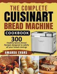 Do not put any flammable object on the hot surface of this bread maker. The Complete Cuisinart Bread Machine Cookbook 300 Healthy Savory Bread Recipes Designed To Satisfy All Your Bread Cravings Evans Amanda Wilson Ethan 9781954294950 Amazon Com Books